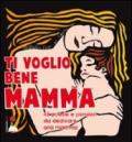 Ti voglio bene mamma. 45 poesie e pensieri da dedicare alla mamma