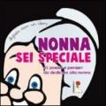 Nonna sei speciale. 45 poesie e pensieri da dedicare alla nonna