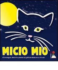 Micio mio. 45 immagini, aforismi e poesie sui gatti da dedicare a chi vuoi. Ediz. illustrata