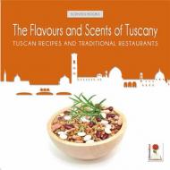 The flavours and scents of Tuscany. Tuscan recipes and tradizional restaurants