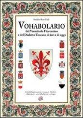 Vohabolario del vernaholo fiorentino e del dialetto toscano di ieri e di oggi