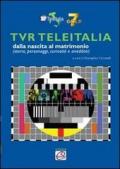 TVR TeleItalia dalla nascita al matrimonio (storie, personaggi, curiosità e aneddoti)