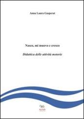 Nasco, mi muovo e cresco. Didattica delle attività motorie