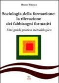 Sociologia della formazione. La rilevazione dei fabbisogni formativi. Una guida pratica-metodologica
