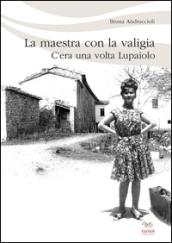 La maestra con la valigia. C'era una volta Lupaiolo