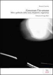 Governare l'in-umano. Miti e politiche della razza, biopotere, eugenetica