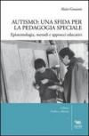 Autismo. Una sfida per la pedagogia speciale. Epistemologia, metodi e approcci educativi