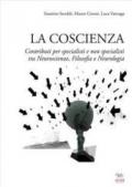 La coscienza. Contributi per specialisti e non specialisti tra neuroscienze, filosofia e neurologia