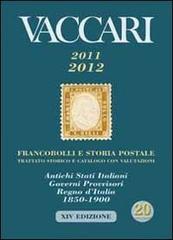 Vaccari (2011-2012). Francobolli e Storia Postale. Trattato storico e catalogo con valutazioni. Antichi Stati Italiani, Governi Provvisori, Regno d'Italia 1850-1900