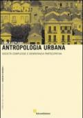 Antropologia urbana. Società complesse e democrazia partecipativa