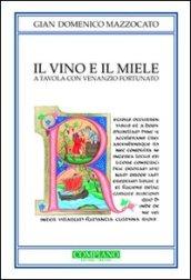 Il vino e il miele. A tavola con Venezio Fortunato. Biografia non autorizzata di un grande trevigiano