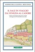 Il sale in viaggio da Venezia al Cadore. Cinque secoli di storia attraverso le vicende dei magazzini di Portobuffolè e Serravalle