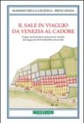 Il sale in viaggio da Venezia al Cadore. Cinque secoli di storia attraverso le vicende dei magazzini di Portobuffolè e Serravalle