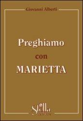 Preghiamo con Marietta. Un itinerario di preghiera secondo la spiritualità gorettiana