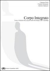 Il corpo integrato. Teorie e tecniche psicocorporee nella psicoterapia e nel counselling