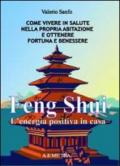 Feng shui. L'energia postiva in casa. Come vivere in salute nella propria abitazione e ottenere fortuna e benessere