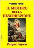 Il mistero della risurrezione. Pasqua segreta