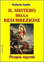 Il mistero della risurrezione. Pasqua segreta