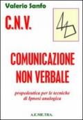 C.N.V. Comunicazione non verbale. Propedeutica per le tecniche di ipnosi analogica