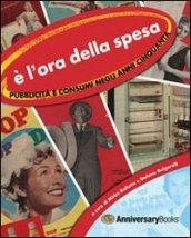 E l'ora della spesa. Pubblicità e consumi negli anni Cinquanta