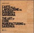 L'arte della lavorazione del sughero in Sardegna-The art of cork manufacturing in Sardinia. Con DVD