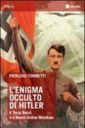 L'enigma occulto di Hitler. Il Terzo Reich e il Nuovo Ordine Mondiale