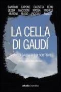 La cella di Gaudì. Storie di galeotti e di scrittori