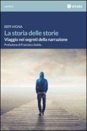 La storia delle storie. Viaggio nei segreti della narrazione
