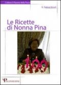 Le ricette di nonna Pina. Segui i consigli di nonna Pina e vivi in salute per cent'anni!