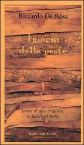 Giorni della peste. Storia di una tragedia: la peste del 1630 (I)