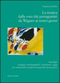 La musica dalla voce dei protagonisti da Wagner ai nostri giorni. Antologia di pagine autobiografiche, documenti e saggi...