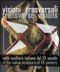 Visioni trasversali nella scultura italiana del XX secolo-Transverse visions in the italian sculpture of XX century. Ediz. bilingue