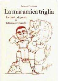 La mia amica triglia. Racconti... di poesie in labronico vernacolo