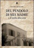 Del pendolo di mia madre e di molte altre cose