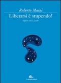 Libeararsi è stupendo! Opere 1973-2009