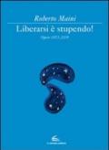 Libeararsi è stupendo! Opere 1973-2009