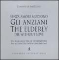 Senza amore muoiono gli anziani. Un'alleanza tra le generazioni. Caltalogo della mostra (Roma, 15 febbraio-1 marzo). Ediz. italiana e inglese