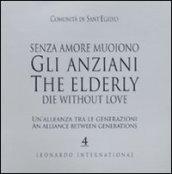 Senza amore muoiono gli anziani. Un'alleanza tra le generazioni. Caltalogo della mostra (Roma, 15 febbraio-1 marzo). Ediz. italiana e inglese