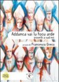 Addunca vai lu focu arde. Proverbi a sud est