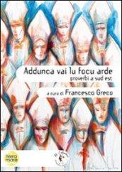 Addunca vai lu focu arde. Proverbi a sud est