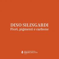 Dino Silingardi. Fiori, pigmenti e carbone