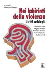 Nei labirinti della violenza. Scritti sociologici