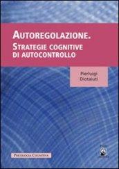 Autoregolazione. Strategie cognitive dell'autocontrollo