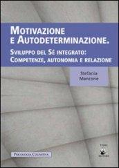 Motivazione e autodeterminazione. Sviluppo del sè integrato. Competenze, autonomia e relazione