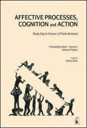 Affective processes, cognition and action. Study day in honour of PAolo Bonaiuto-Proceedings. Selected papers. 1.