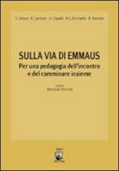 Sulla via di Emmaus. Per una pedagogia dell'ascolto e del camminare insieme