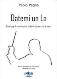 Datemi un la. Stonature di un musicista sull'orlo di una crisi di nervi