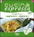 Cucina espressa. Menu vegetariano. Ediz. italiana e inglese