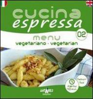 Cucina espressa. Menu vegetariano. Ediz. italiana e inglese