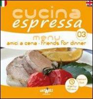 Cucina espressa. Menu amici a cena. Ediz. italiana e inglese